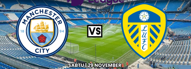 Prediksi Pertandingan Man City vs Leeds United